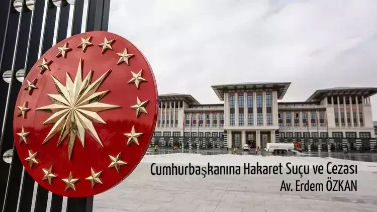 Cumhurbaşkanına Hakaret Suçu ve Cezası